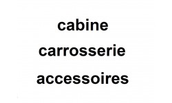 cabine, carrosserie et accessoires